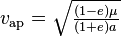  v_\mathrm{ap} = \sqrt{ \tfrac{(1-e)\mu}{(1+e)a} } \,
