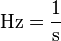 \mathrm{Hz=\frac{1}{s}}