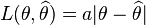 L (\theta, \ŭidehat { \theta} ) = | \theta-\widehat { \theta} |