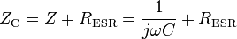 Z_\text{C}= Z + R_\text{ESR} = \frac{1}{j\omega C} + R_\text{ESR}