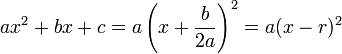 ax^2+bx+c = a \left( x + \frac{b}{2a} \right)^2 =  a (x - r)^2 