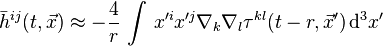 
\bar{h}^{i j} (t,\vec{x}) \approx
-\frac{4}{r}\, \int\, x'^i x'^j \nabla_k \nabla_l \tau^{k l} (t-r,\vec{x}')\, \mathrm{d}^3x'
