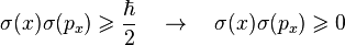  \sigma(x) \sigma(p_x) \geqslant \frac{\hbar}{2} \quad \rightarrow \quad \sigma(x) \sigma(p_x) \geqslant 0 \,\!