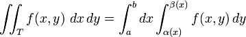 \iint_T f(x,y)\ dx\, dy = \int_a^b dx \int_{ \alpha (x)}^{ \beta (x)} f(x,y)\, dy