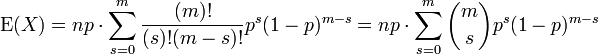 \operatorname{E}(X) = np \cdot \sum_{s=0}^m \frac{(m)!}{(s)!(m-s)!} p^s(1-p)^{m-s}

= np \cdot \sum_{s=0}^m {m\choose s} p^s(1-p)^{m-s}