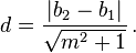 d = \frac {
|
b_2-b_1|
}
{
\sqrt {
m^2+1}
}
'\' 