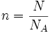  n = \frac {N} {N_{A}} 