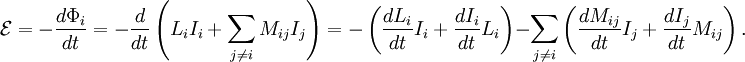 \mathcal{E} = -\frac{d\Phi_i}{dt} = -\frac{d}{dt} \left (L_i I_i + \sum_{j\ne i} M_{ij}I_j \right ) = -\left(\frac{dL_i}{dt}I_i +\frac{dI_i}{dt}L_i \right) -\sum_{j\ne i} \left (\frac{dM_{ij}}{dt}I_j + \frac{dI_j}{dt}M_{ij} \right).