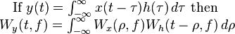 \begin{matrix}\text{If } y(t)=\int_{-\infty}^\infty x(t-\tau)h(\tau)\,d\tau\text{ then }
\\ W_y(t,f)=\int_{-\infty}^\infty W_x(\rho,f)W_h(t-\rho,f)\,d\rho \end{matrix}