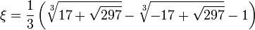 \xi = \frac{1}{3}\left(\sqrt[3]{17+\sqrt{297}} - \sqrt[3]{-17+\sqrt{297}} - 1\right)
