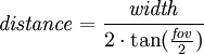  \mathit{distance} = \frac{\mathit{width}}{2\cdot \tan(\frac{\mathit{fov}}{2})} 