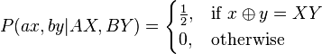  P( {ax,by}{|}{AX,BY} ) =
\begin{cases}
\frac{1}{2}, & \mbox{if } x \oplus y = XY \\
0, & \mbox{otherwise}
\end{cases} 