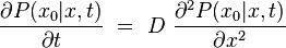frac{partial P(x_0|x,t)}{partial t}  =  D  frac{partial^2 P(x_0|x,t)}{partial x^2}