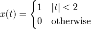 x(t)=\begin{cases} 1 & |t|<2 \\ 0 & \text{otherwise} \end{cases}
