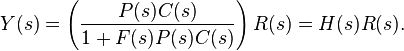 Y(s) = \left( \frac{P(s)C(s)}{1 + F(s)P(s)C(s)} \right) R(s) = H(s)R(s).