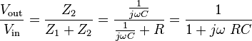 
{V_\mathrm{out} \over V_\mathrm{in}} =  {Z_\mathrm{2} \over Z_\mathrm{1} + Z_\mathrm{2}} = {{1 \over j \omega C} \over {1 \over j \omega C} + R} = {1 \over 1 +  j \omega \  R C}
