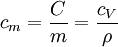  c_m = \frac{C}{m} = \frac{c_V}{\rho} 