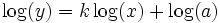 \log(y) = k\log(x) + \log(a)\,\!