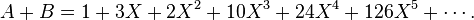 A + B = 1 + 3X +  2X^2+10 X^3+24X^4 + 126X^5 + \cdots.