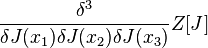 \frac {
\delta^3}
{
\delta J (ks_1) \delta J (ks_2) \delta J (ks_3)}
Z [J]