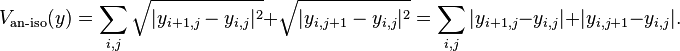 V_/text{an-iso}(y) = /sum_{i,j} /sqrt{ |y_{i+1,j} - y_{i,j}|^2} + /sqrt{|y_{i,j+1} - y_{i,j}|^2 } = /sum_{i,j} |y_{i+1,j} - y_{i,j}| + |y_{i,j+1} - y_{i,j}|. 