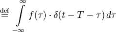 \ \ stackrel {\ mathrm {高清}} {=} \ \ INT \ limits_ { - \ infty的} ^ \ infty的F（\ tau蛋白）\ CDOT \三角洲（TT-\头）\ D \ tau蛋白