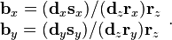 
\begin{array}{lcl} \mathbf{b}_x= (\mathbf{d}_x \mathbf{s}_x ) / (\mathbf{d}_z \mathbf{r}_x) \mathbf{r}_z\\ \mathbf{b}_y= (\mathbf{d}_y \mathbf{s}_y ) / (\mathbf{d}_z \mathbf{r}_y) \mathbf{r}_z\\
\end{array}.
