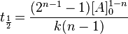  t_\frac {1}{2} \!=\frac {({2^{n-1}-1})[A]_0^{1-n}}{k(n-1)} 