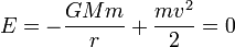 E=-{GMm\over r}+{mv^2\over 2}=0