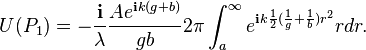 U (P_1) = - \frac {
\matbf {
mi}
}
{
\lambda}
\frac {
E^ {
\matbf {
mi}
k (g b)}
}
{
g
2\pi \int_a^ {
\infty}
e^ {
\matbf {
mi}
k \frac {
1}
{
2}
(\frac {
1}
{
g}
+ \frac {
1}
{
b}
)
r^2}
r-Dr.