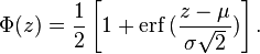 \Phi(z)=\frac12 \left[1 + \mathrm{erf}\,(\frac{z-\mu}{\sigma\sqrt2})\right] .