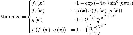 \text{Minimize} =\begin{cases}      f_{1}\left(\boldsymbol{x}\right) & = 1 - \exp \left(-4x_{1}\right)\sin^{6}\left(6 \pi x_{1} \right) \\      f_{2}\left(\boldsymbol{x}\right) & = g\left(\boldsymbol{x}\right) h \left(f_{1}\left(\boldsymbol{x}\right),g\left(\boldsymbol{x}\right)\right) \\      g\left(\boldsymbol{x}\right) & = 1 + 9 \left[\frac{\sum_{i=2}^{10} x_{i}}{9}\right]^{0.25} \\      h \left(f_{1}\left(\boldsymbol{x}\right),g\left(\boldsymbol{x}\right)\right) & = 1 - \left(\frac{f_{1}\left(\boldsymbol{x}\right)}{g\left(\boldsymbol{x} \right)}\right)^{2} \\\end{cases}