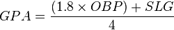 GPA = {
(1.8\times OBP) +SLG\over 4}