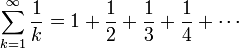 \sum_{k=1}^\infty \frac{1}{k} = 1 + \frac{1}{2} + \frac{1}{3} + \frac{1}{4} + \cdots\,\!