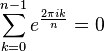 \sum_{k=0}^{n-1} e^\frac{2\pi i k}{n} = 0