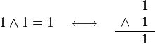 
   1 \and 1 = 1
   \quad \longleftrightarrow \quad
   \begin{array}{cc}
           & 1  \\
      \and & 1  \\
      \hline
          & 1  \\
   \end{array}
