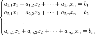  \begin{cases}a_{1,1}x_{1} + a_{1,2}x_{2} + \cdots + a_{1,n}x_{n}=  b_{1} \\
                     a_{2,1}x_{1} + a_{2,2}x_{2} + \cdots + a_{2,n}x_{n}=  b_{2} \\
                     \vdots \quad \quad \quad \vdots \\
                     a_{m,1}x_{1} + a_{m,2}x_{2} + \cdots + a_{m,n}x_{n}=  b_{m} \end{cases}