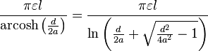 \frac{\pi \varepsilon l}{\operatorname{arcosh}\left( \frac{d}{2a}\right) }=\frac{\pi \varepsilon l}{\ln \left( \frac{d}{2a}+\sqrt{\frac{d^{2}}{4a^{2}}-1}\right) }
