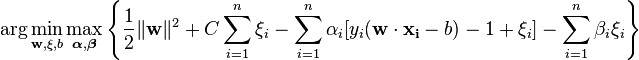 \arg\min_{\mathbf{w},\mathbf{\xi}, b } \max_{\boldsymbol{\alpha},\boldsymbol{\beta} }\left \{ \frac{1}{2}\|\mathbf{w}\|^2+C \sum_{i=1}^n \xi_i- \sum_{i=1}^{n}{\alpha_i[y_i(\mathbf{w}\cdot \mathbf{x_i} - b) -1 + \xi_i]}- \sum_{i=1}^{n} \beta_i \xi_i \right \}