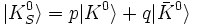 | K^{0}_{S} \rangle= p| K^{0} \rangle + q| \bar{K}^{0} \rangle