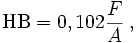  \mathrm{HB} = 0,102 {F\over A} \; , 