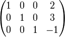 
\begin{pmatrix}
1 & 0 & 0 & 2 \\
0 & 1 & 0 & 3 \\
0 & 0 & 1 & -1
\end{pmatrix}
