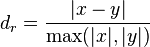 
d_r=\frac{|x-y|}{\max(|x|,|y|)}\,
