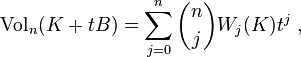 \matrm {
Vol}
_n (K-+ t da B) = \sum_ {
j 0}
^ n \binom {
n}
{
j}
W_j (K) t^j,