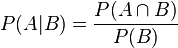 P (A|
B) = \frac {
P (\cap B)}
{
P (B)}