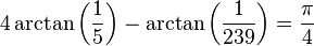  4 \arctan \left(\frac{1}{5} \right) - \arctan \left(\frac{1}{239} \right) = \frac{\pi}{4}
