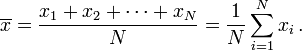 \overline{x} = \frac{x_1+x_2+\cdots+x_N}{N} = \frac{1}{N}\sum_{i=1}^N x_i\,.