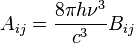 
A_{ij} = \frac{8 \pi h \nu^{3}}{c^{3}} B_{ij}
