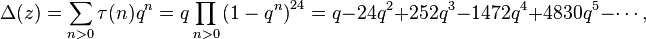 \Delta (z) = \sum_ {
n>0}
\taŭ (n) q^n q\prod_ {
n>0}
\left (1-q^n \right)^ {
24}
= q-24q^2 252q^3- 1472q^4 + 4830q^5-\cdots,