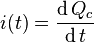 i(t) = \frac{\operatorname{d} Q_c}{\operatorname{d} t}